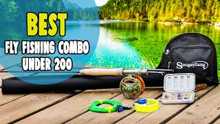 Best Fly Fishing Combo Under 200 in 2021 – Get All in One Package!