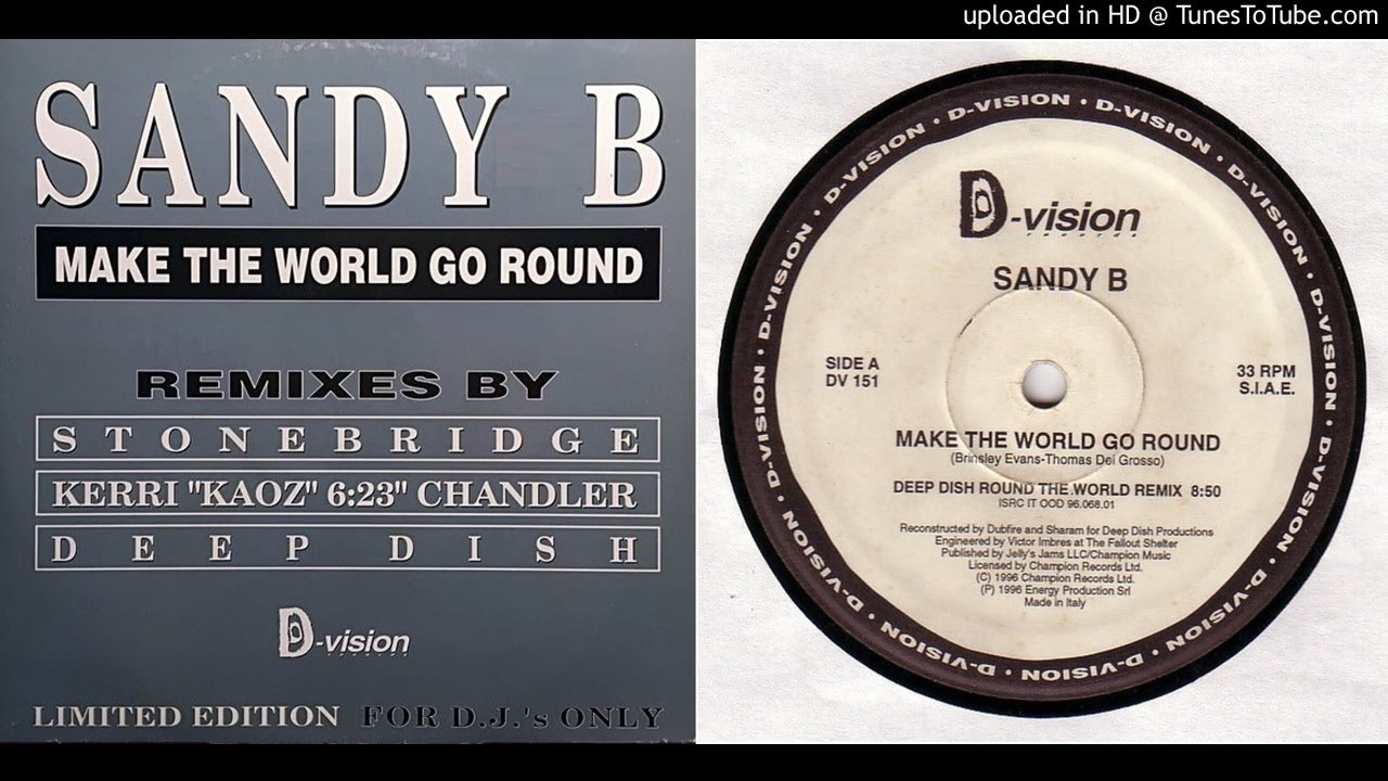 Sandy B - Make The World Go Round (Deep Dish Round The World remix) Sandy B - Make The World Go Round (Deep Dish Round The World remix)