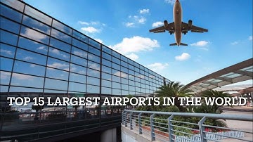 TOP 15  Largest airports in the world