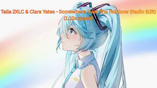 Talla 2XLC &amp; Clara Yates - Somewhere Over The Rainbow (Radio Edit) (1.12x speed)