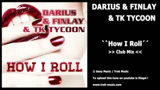 Darius & Finlay & Tk Tycoon - How I Roll (Club Mix)