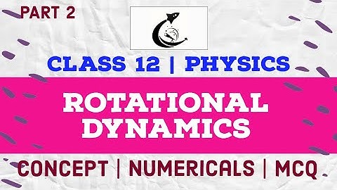 CLASS 12 PHYSICS ROTATIONAL DYNAMICS 2 | Concept, Numericals and MCQ | Sujan Dahal A For Astronomy