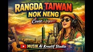 Download Lagu Rangda Taiwan || Nok Neng - (Cover raggae)Versi Musik AI Kreatif Studio  MP3