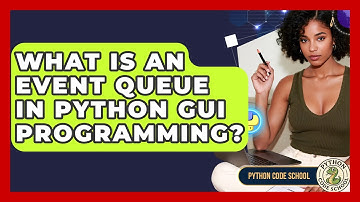 What Is An Event Queue In Python GUI Programming? - Python Code School