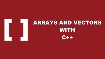 Arrays and Vectors in C++