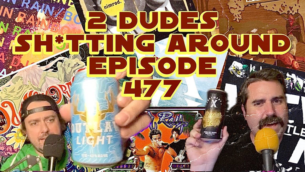 2 Dudes Sh*tting Around: Episode 477 - YouTube