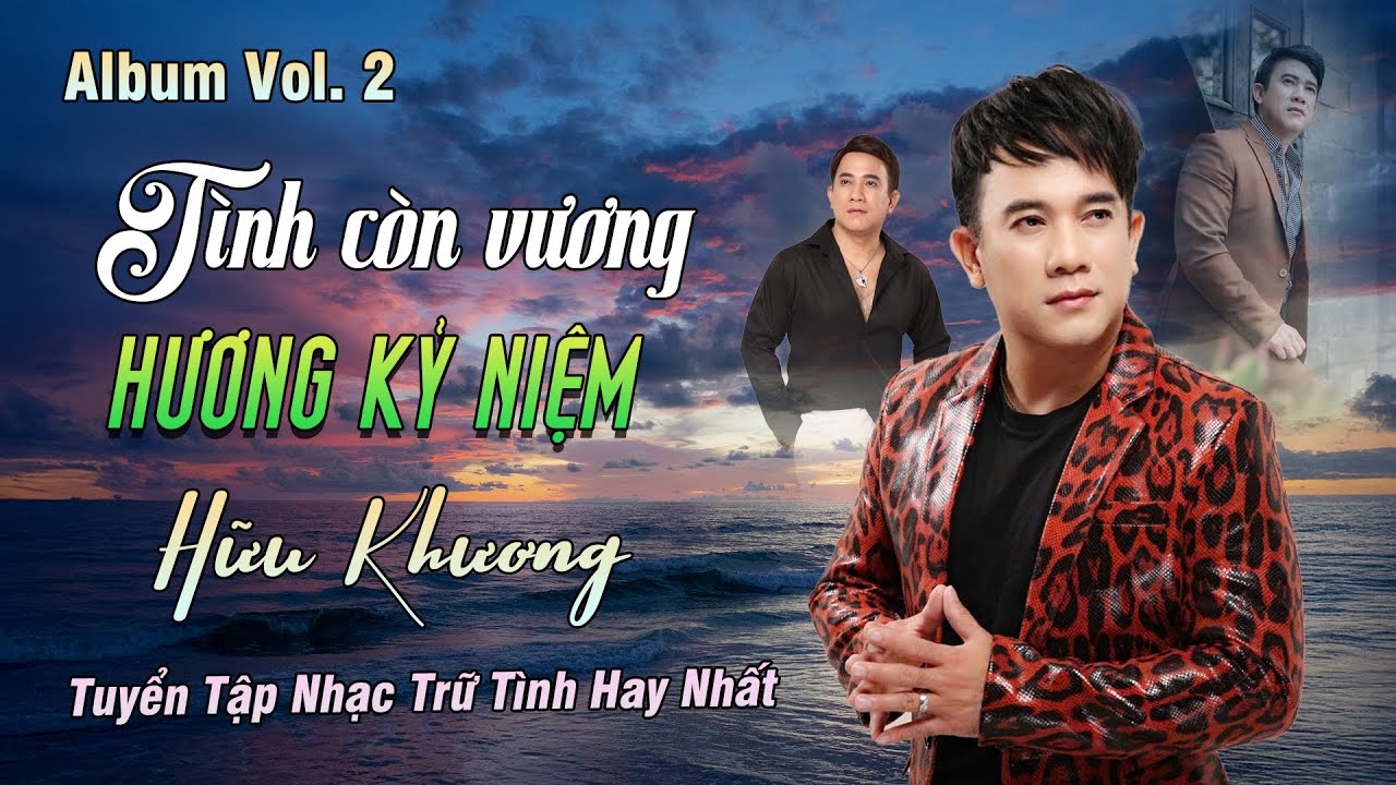 Album Vol 2 | Tình Còn Vương Hương Kỷ Niệm - Hữu Khương | Tuyển Tập Nhạc Trữ Tình Hay Nhất.