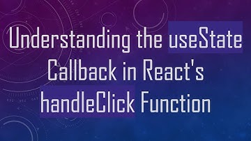 Understanding the useState Callback in React