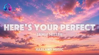 Download lagu Jamie Miller - Here's Your Perfect (Lyrics)