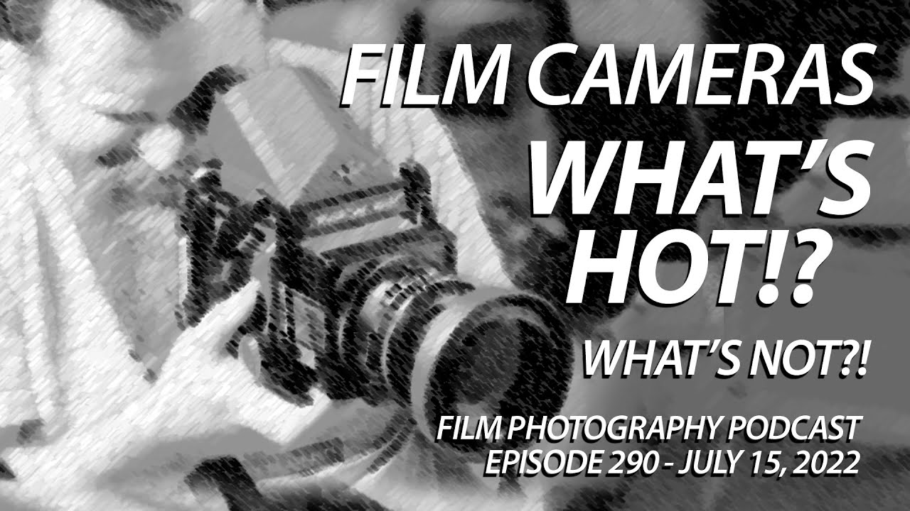 Film Cameras - What's Hot!? What's Not!? (Audio)