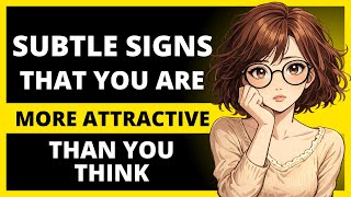 Subtle Signs That You Are More Attractive Than You Think