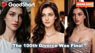 Until a billionaire heir gave her the life she deserved😈The 100th Divorce Was Final⚡#goodshort
