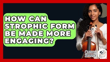 How Can Strophic Form Be Made More Engaging? - Classical Serenade