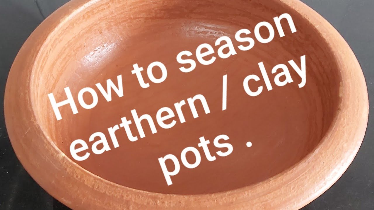 HOW TO SEASON A NEW UNGLAZED CLAY COOKING POT BEFORE FIRST USE