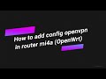 How to setup config Open Vpn in router xiaomi mi4a (OpenWRT)