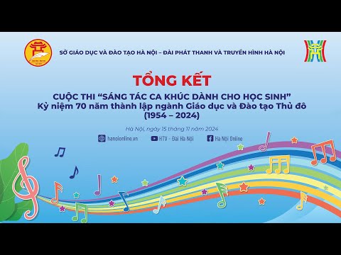 Truyền hình trực tiếp Chương trình Tổng kết Cuộc thi “Sáng tác ca khúc dành cho học sinh” kỉ niệm 70 năm thành lập Ngành Giáo dục và Đào tạo Thủ đô (1954 - 2024)