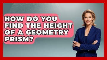How Do You Find The Height Of A Geometry Prism? - All About Geometry