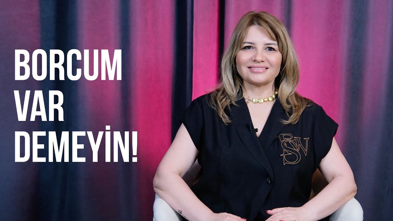 ASLA BORCUM VAR DEMEYİN!