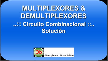 Multiplexores y Demultiplexores, Circuitos Combinacionales - Soluciones