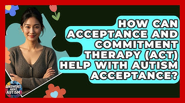 How Can Acceptance And Commitment Therapy (ACT) Help With Autism Acceptance? - Answers About Autism