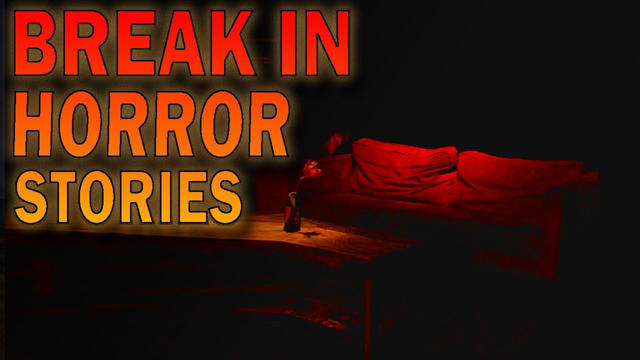 True 1 Break In 4 True Terrifying Break In Stories - YouTube