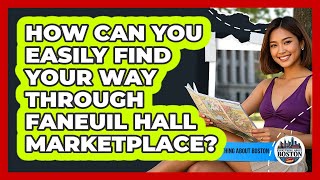 How Can You Easily Find Your Way Through Faneuil Hall Marketplace? - Everything About Boston