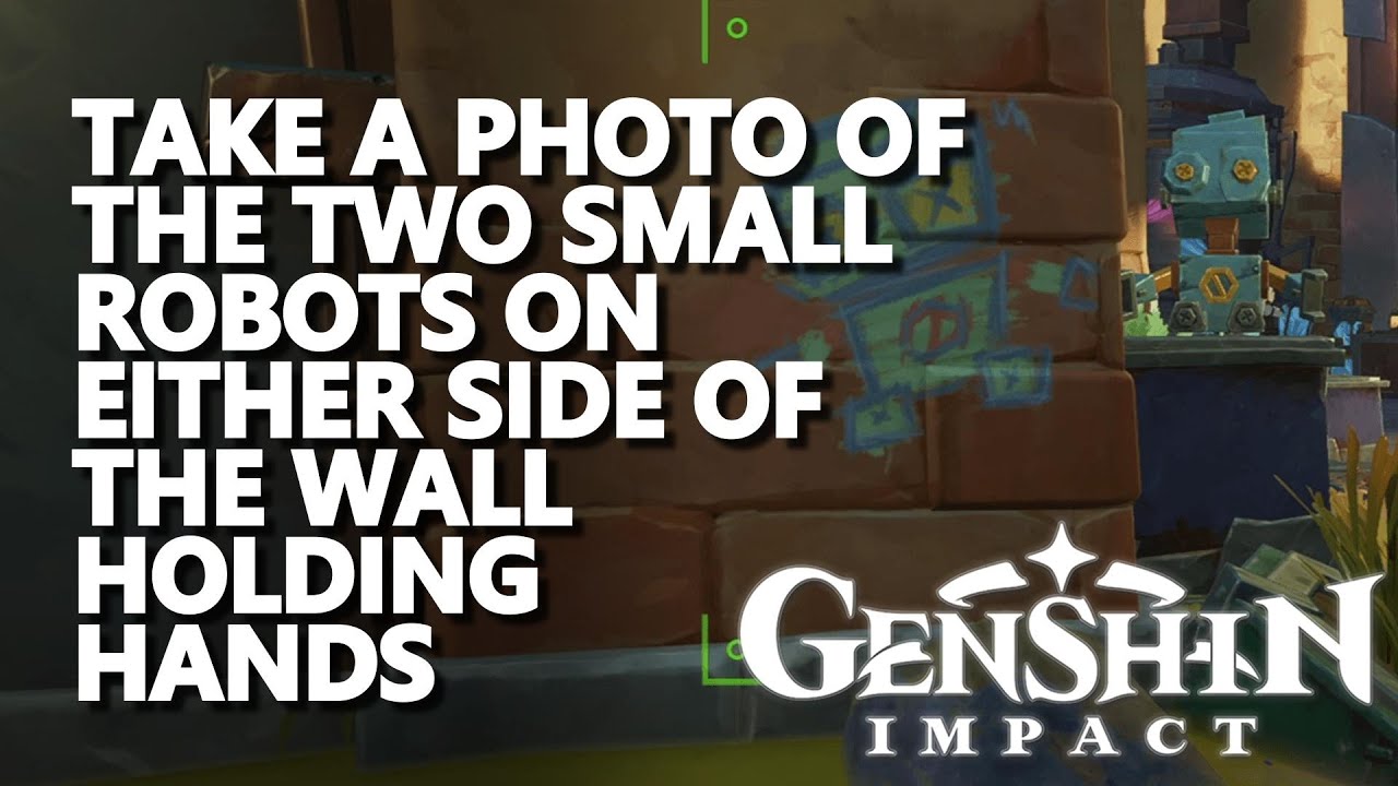 Take a photo of the two small robots on either side of the wall holding hands Genshin Impact