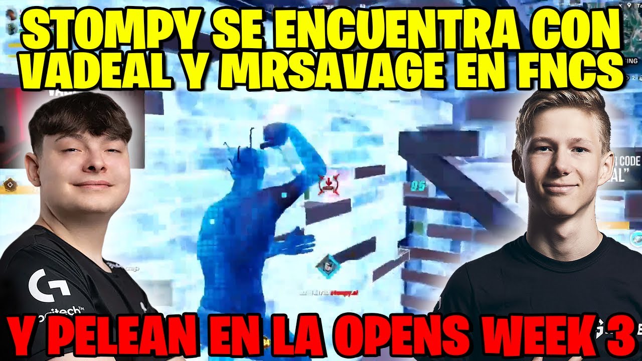 MRSALVAJE Y VADEAL SE ENCUENTRAN A STOMPY EN LA FNCS | PELEAN EN LA OPENS DE LA SEMANA 3