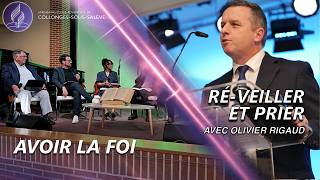 « Avoir la foi » / « Ré-Veillez et priez »  avec Olivier Rigaud