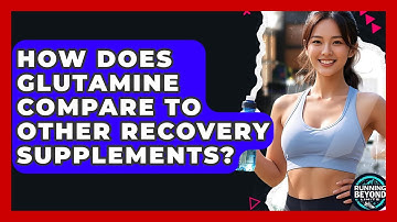 How Does Glutamine Compare To Other Recovery Supplements? - Running Beyond Limits