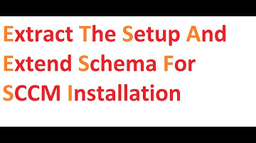 Extract the Setup and Extend Schema for SCCM Installation Part 13