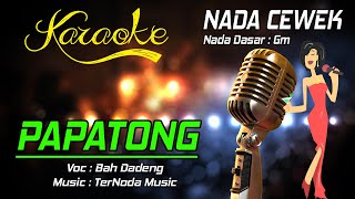 Karaoke PAPATONG - Bah Dadeng ( Nada Cewek )