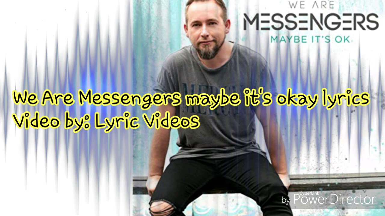 we-are-messengers-maybe-it-s-okay-lyrics-youtube