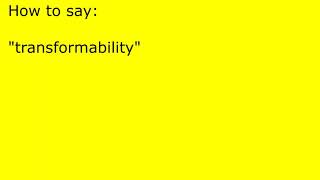 How to pronounce transformability