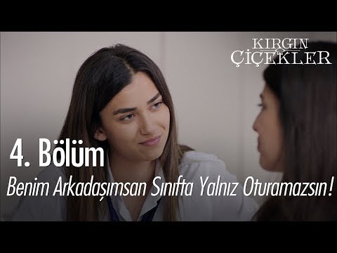 Benim arkadaşımsan sınıfta yalnız oturamazsın! - Kırgın Çiçekler 4. Bölüm