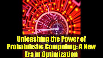 Unleashing the Power of Probabilistic Computing: A New Era in Optimization