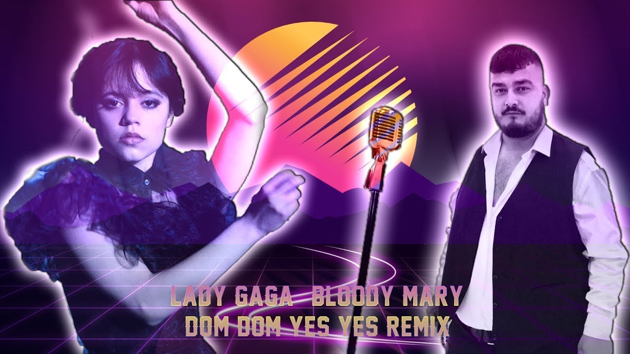 Wednesday x Dom Dom Yes Yes ( Lady Gaga - Bloody Mary ) 