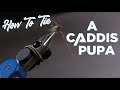 How to Tie a Caddisfly Pupa