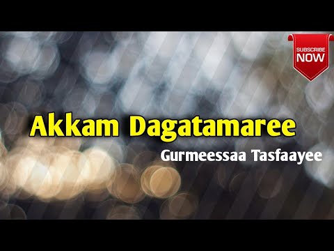Akkam Dagatamaree Far Gurmeessaa Tasfaayee Faarfannaa Afaan Oromoo