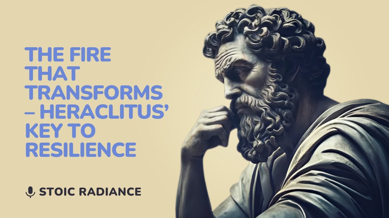 The Fire That Transforms – Heraclitus’ Key to Resilience | Heraclitus | Motivational video