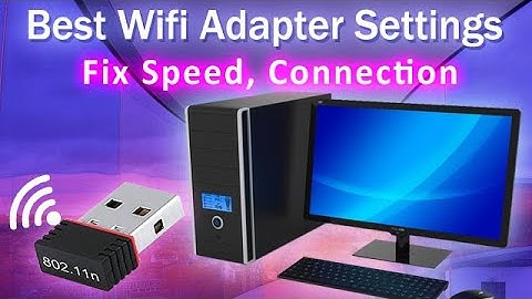 Best Wifi Adapter settings and fix for speed, connection