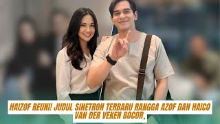 Download Lagu Haizof Reuni! Judul Sinetron Terbaru Rangga Azof dan Haico Van der Veken Bocor, Siap Geser Rating Te MP3