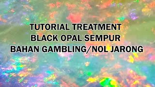 Treatment bahan black opal sempur nol jarong