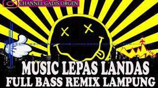 MUSIC LEPAS LANDAS FULL BASS REMIX LAMPUNG MANTAP