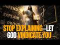 God Said: DON’T Defend, DON’T Explain, DON’T Prove—Just Be Still