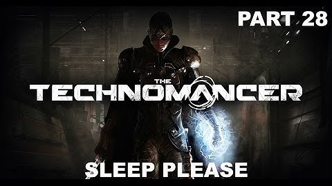 The Technomancer - Gameplay - (Ps4) - Part 28 - Sleep Please