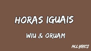 Wiu & Oruam - Horas Iguais (Letra)