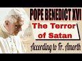 Pope Benedict XVI is the Terror of Satan