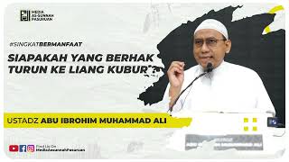 SIAPAKAH YANG BERHAK TURUN KE LIANG KUBUR ? | Ustadz Abu Ibrohim Muhammad Ali