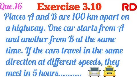 Places A and B are 100 km apart on a highway...|| Question 16 Exercise 3.10 RD Class 10 || 🔥🔥 || 👍👍